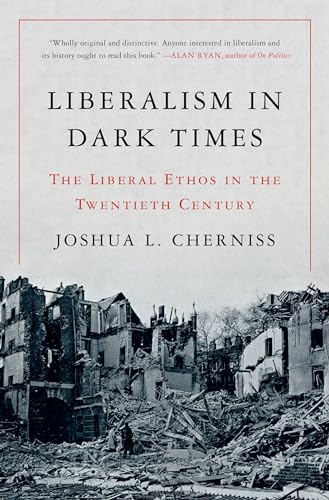 Liberalism in Dark Times: The Liberal Ethos in the Twentieth Century von Princeton University Press