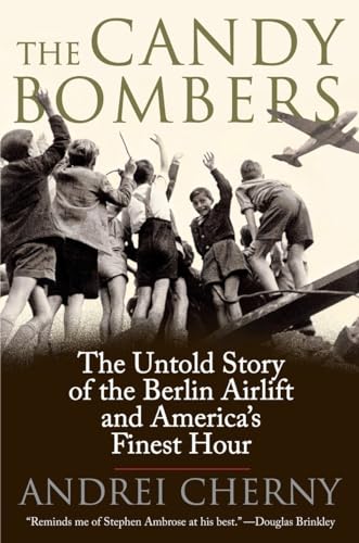 The Candy Bombers: The Untold Story of the Berlin Aircraft and America's Finest Hour