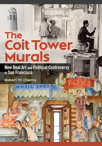The Coit Tower Murals: New Deal Art and Political Controversy in San Francisco von University of Illinois Press