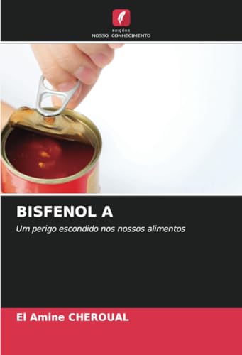 BISFENOL A: Um perigo escondido nos nossos alimentos von Edições Nosso Conhecimento