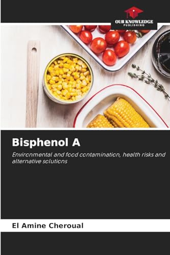 Bisphenol A: Environmental and food contamination, health risks and alternative solutions