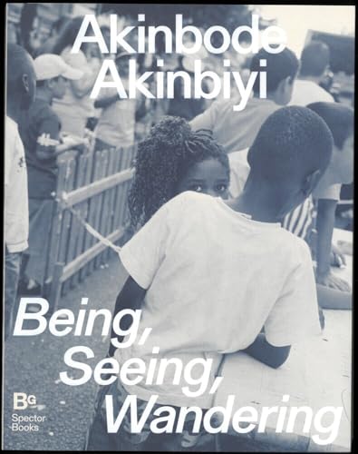 Akinbode Akinbiyi: Being, Seeing, Wandering: Hannah-Höch-Preis 2024 von Spector