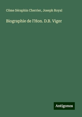 Biographie de l'Hon. D.B. Viger von Antigonos Verlag
