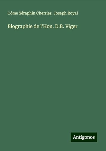 Biographie de l'Hon. D.B. Viger von Antigonos Verlag