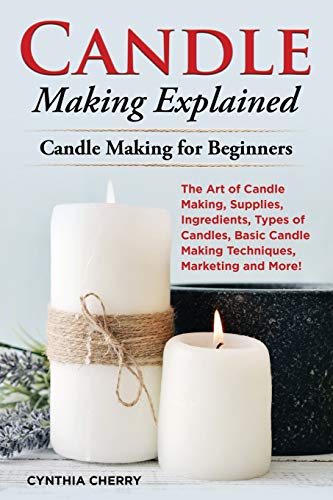 Candle Making Explained: The Art of Candle Making, Supplies, Ingredients, Types of Candles, Basic Candle Making Techniques, Marketing and More! Candle Making for Beginners von Pack & Post Plus, LLC