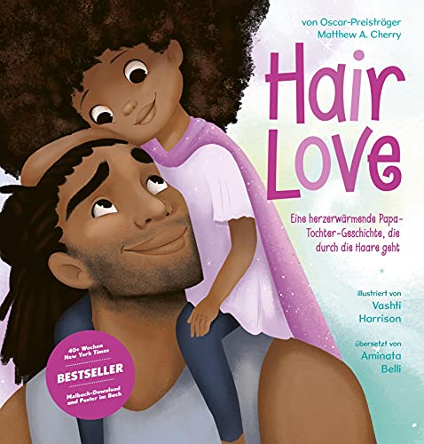 Hair Love: Eine herzerwärmende Papa-Tochter-Geschichte, die durch die Haare geht. Für kleine Superheldinnen und Papas, die ihre Töchter lieben. ... ... über Geborgenheit und Liebe ab 4 Jahren.