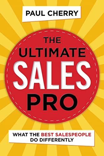 The Ultimate Sales Pro: What the Best Salespeople Do Differently