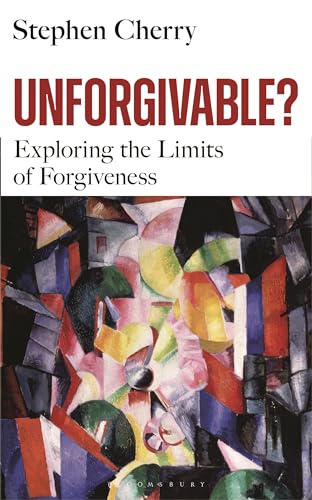 Unforgivable?: Exploring the Limits of Forgiveness von Bloomsbury Continuum