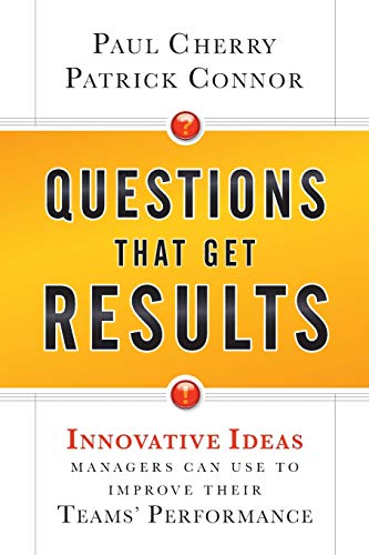 Questions That Get Results: Innovative Ideas Managers Can Use to Improve Their Teams' Performance von Wiley