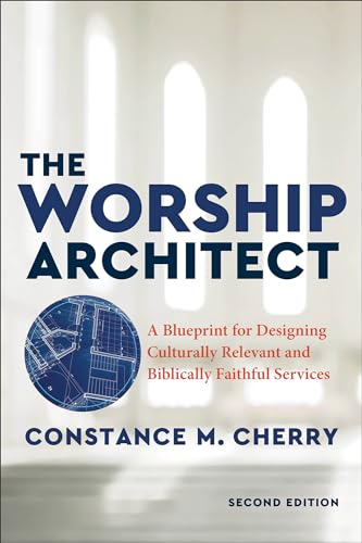 Worship Architect: A Blueprint for Designing Culturally Relevant and Biblically Faithful Services von Baker Academic
