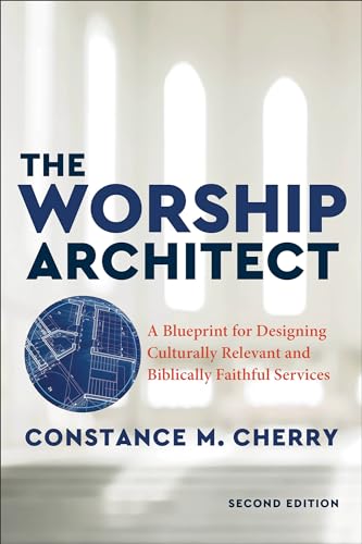 Worship Architect: A Blueprint for Designing Culturally Relevant and Biblically Faithful Services