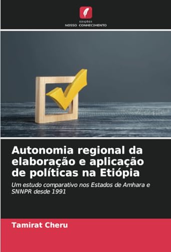 Autonomia regional da elaboração e aplicação de políticas na Etiópia: Um estudo comparativo nos Estados de Amhara e SNNPR desde 1991 von Edições Nosso Conhecimento