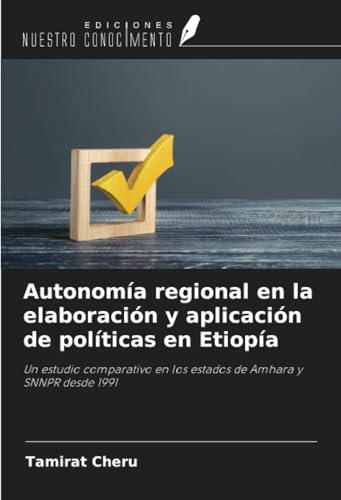 Autonomía regional en la elaboración y aplicación de políticas en Etiopía: Un estudio comparativo en los estados de Amhara y SNNPR desde 1991 von Ediciones Nuestro Conocimiento