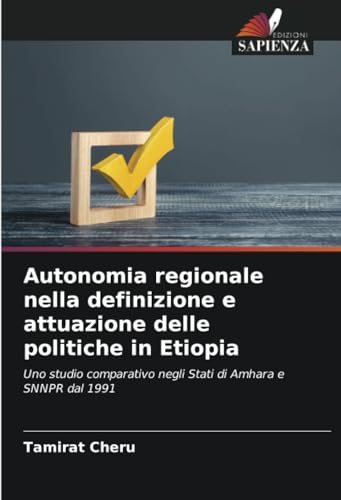 Autonomia regionale nella definizione e attuazione delle politiche in Etiopia: Uno studio comparativo negli Stati di Amhara e SNNPR dal 1991 von Edizioni Sapienza