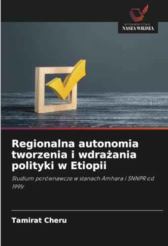 Regionalna autonomia tworzenia i wdrażania polityki w Etiopii: Studium porównawcze w stanach Amhara i SNNPR od 1991r von Wydawnictwo Nasza Wiedza