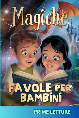 Magiche Favole per Bambini - PRIME LETTURE: Fantastiche Fiabe Brevi da 5 minuti scritte in STAMPATELLO, con Magnifiche Immagini a Colori. Storie Illustrate per Bambini e Ragazzi di 4, 5, 6, 7, 8 anni von Independently published