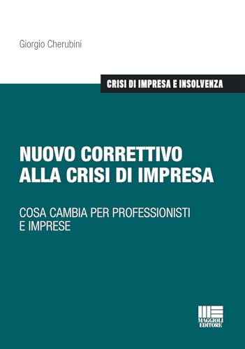 Nuovo correttivo alla crisi di impresa. Cosa cambia per professionisti e imprese (Crisi di impresa e insolvenza) von Maggioli Editore
