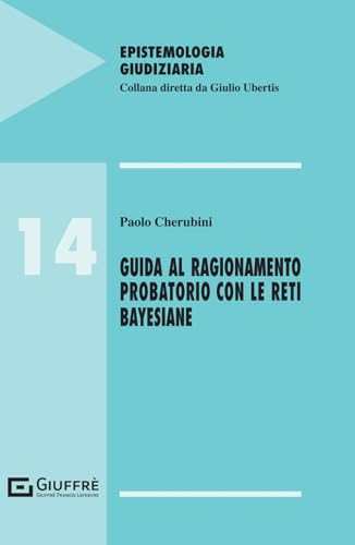 Guida al ragionamento probatorio con le reti bayesiane (Epistemologia giudiziaria) von Giuffrè