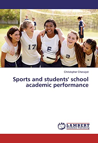 Sports and students' school academic performance von LAP LAMBERT Academic Publishing