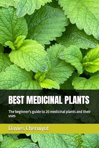 BEST MEDICINAL PLANTS: The beginner's guide to 20 medicinal plants and their uses (Herbs)