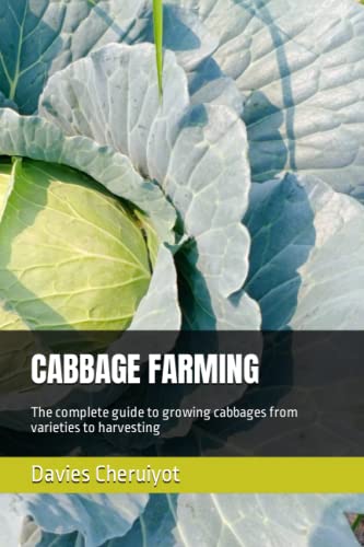 CABBAGE FARMING: The complete guide to growing cabbages from varieties to harvesting CABBAGE FARMING: The complete guide to growing cabbages from varieties to harvesting
