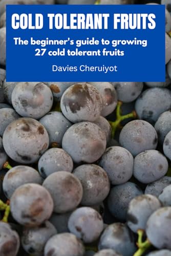 COLD TOLERANT FRUITS: The beginner's guide to growing 27 cold tolerant fruits (Fruits farming) COLD TOLERANT FRUITS: The beginner's guide to growing 27 cold tolerant fruits (Fruits farming) von Independently published