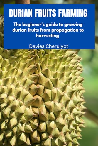 DURIAN FRUIT FARMING: The beginner's guide to growing durian fruits from propagation to harvesting (Exotic fruits) DURIAN FRUIT FARMING: The beginner's guide to growing durian fruits from propagation to harvesting (Exotic fruits) von Independently published