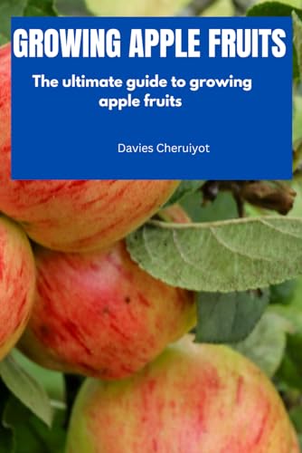 GROWING APPLE FRUITS: The ultimate guide to growing apple fruits (Fruits farming) GROWING APPLE FRUITS: The ultimate guide to growing apple fruits (Fruits farming) von Independently published