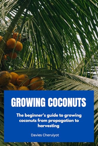 GROWING COCONUTS: The beginner's guide to growing coconuts from propagation to harvesting (Fruits farming) GROWING COCONUTS: The beginner's guide to growing coconuts from propagation to harvesting (Fruits farming) von Independently published