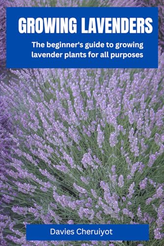 GROWING LAVENDERS: The beginner's guide to growing lavender plants for all purposes (Fruits farming) GROWING LAVENDERS: The beginner's guide to growing lavender plants for all purposes (Fruits farming) von Independently published