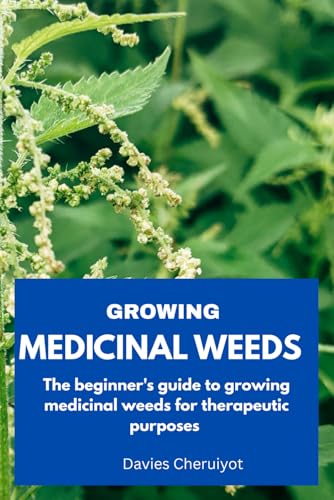 GROWING MEDICINAL WEEDS: The beginner's guide to growing medicinal weeds for therapeutic purposes (Herbs farming) GROWING MEDICINAL WEEDS: The beginner's guide to growing medicinal weeds for therapeutic purposes (Herbs farming) von Independently published