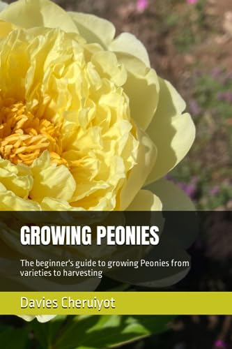 GROWING PEONIES: The beginner's guide to growing Peonies from varieties to harvesting (Flowers) von Independently published