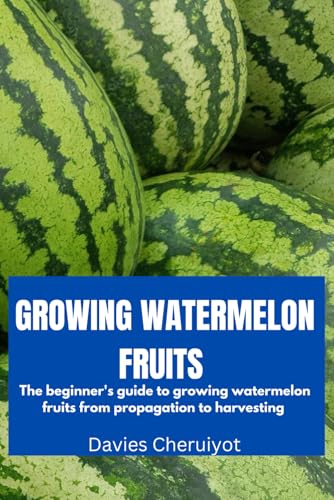 GROWING WATERMELON FRUITS: The beginner's guide to growing watermelon fruits from propagation to harvesting (Fruits farming) GROWING WATERMELON FRUITS: The beginner's guide to growing watermelon fruits from propagation to harvesting (Fruits farming) von Independently published