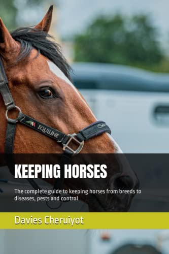 KEEPING HORSES: The complete guide to keeping horses from breeds to diseases, pests and control (Farm Management) von Independently published