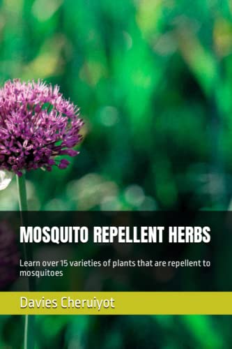 MOSQUITO REPELLENT HERBS: Learn over 15 varieties of plants that are repellent to mosquitoes MOSQUITO REPELLENT HERBS: Learn over 15 varieties of plants that are repellent to mosquitoes