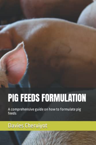PIG FEEDS FORMULATION: A comprehensive guide on how to formulate pig feeds