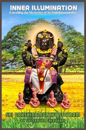 Inner illumination: Unveiling the Mysteries of Sri Dakshinamurthy von Independently published