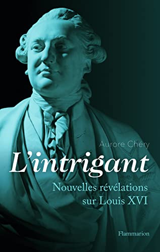 L'intrigant: Nouvelles révélations sur Louis XVI von FLAMMARION