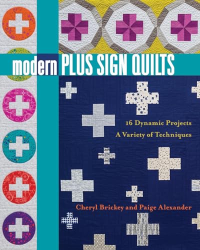 Modern Plus Sign Quilts: 16 Dynamic Projects - a Variety of Techniques von C&T Publishing