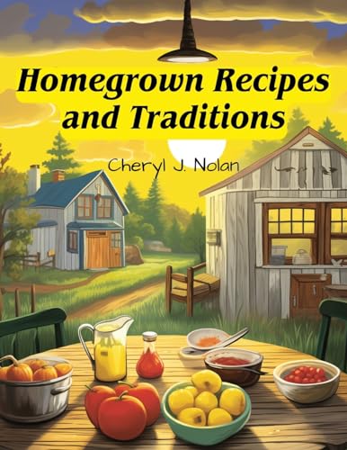 Homegrown Recipes and Traditions: From Our Table to Yours von Tansen Publisher