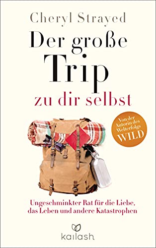 Der große Trip zu dir selbst: Ungeschminkter Rat für die Liebe, das Leben und andere Katastrophen von Kailash