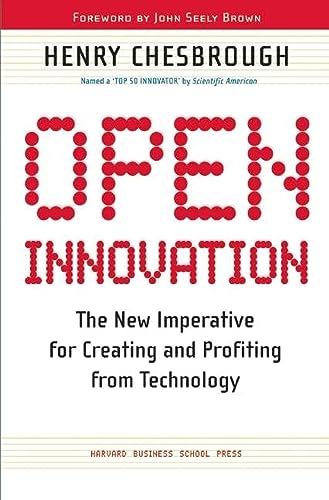 Open Innovation: The New Imperative for Creating and Profiting from Technology