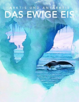 Das ewige Eis: Arktis und Antarktis