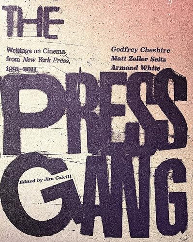 The Press Gang: Writings on Cinema from New York Press, 1991-2011