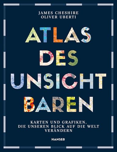 Atlas des Unsichtbaren: Karten und Grafiken, die unseren Blick auf die Welt verändern Atlas des Unsichtbaren: Karten und Grafiken, die unseren Blick auf die Welt verändern
