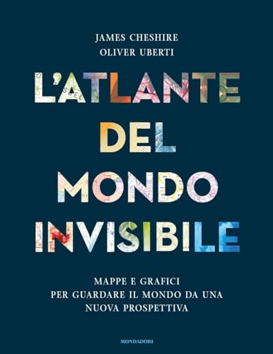 L'atlante del mondo invisibile. Mappe e grafici per guardare il mondo da una nuova prospettiva (Saggi stranieri) von Mondadori