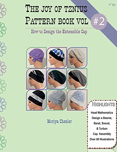 The Joy of Tznius Pattern Book Volume Two: How to Design the Extensible Cap