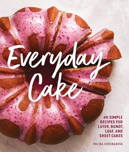 Everyday Cake: 45 Simple Recipes for Layer, Bundt, Loaf, and Sheet Cakes von Sasquatch Books