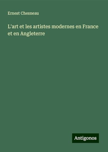L'art et les artistes modernes en France et en Angleterre von Antigonos Verlag