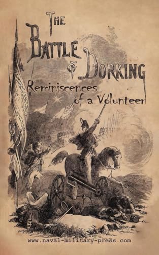 THE BATTLE OF DORKING Reminiscences of a Volunteer von Naval & Military Press Ltd